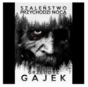 Szaleństwo przychodzi nocą - Grzegorz Gajek