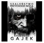 Szaleństwo przychodzi nocą - Grzegorz Gajek