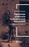 Egzekucje publiczne w okupowanej Warszawie Ujęcie performatywne