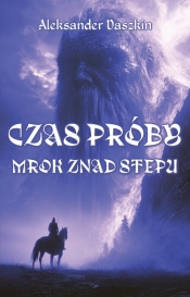 Czas próby. Mrok znad stepu - Aleksander Daszkin