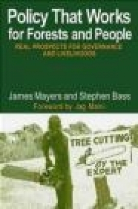 Policy That Works for Forests James Mayers, Stephen Bass,  Mayers