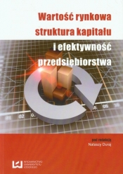 Wartość rynkowa struktura kapitału i efektywność przedsiębiorstwa - <br />