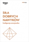 Siła dobrych nawyków. Inteligencja emocjonalna. Harvard Business Review Harvard Business Review .
