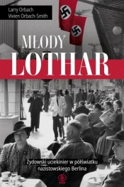 Młody Lothar. Żydowski uciekinier w półświatku nazistowskiego Berlina - Larry Orbach