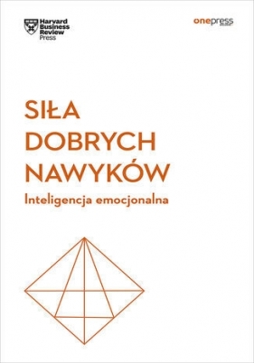 Siła dobrych nawyków. Inteligencja emocjonalna. Harvard Business Review