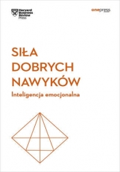 Siła dobrych nawyków. Inteligencja emocjonalna. Harvard Business Review