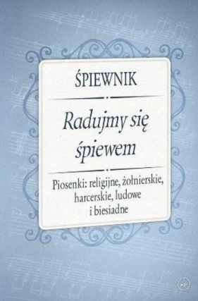 Śpiewnik - Radujmy się śpiewem - Opracowanie zbiorowe