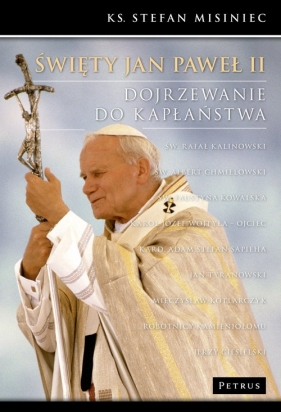 Święty Jan Paweł II Dojrzewanie do kapłaństwa - Misiniec Stefan