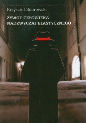 Żywot człowieka nadzwyczaj elastycznego - Bobrowski Krzysztof