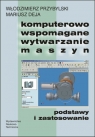 Komputerowo wspomagane wytwarzanie maszynPodstawy i zastosowanie Przybylski Włodzimierz, Deja Mariusz