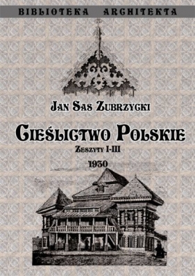 Cieślictwo polskie Zeszyty I - III - Jan Sas-Zubrzycki