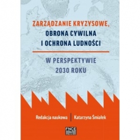 Zarządzanie kryzysowe Obrona cywilna i ochrona ludności w perspektywie 2030 roku - Katarzyna Śmiałek