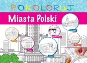 Miasta Polski - pokoloruj - Opracowanie zbiorowe