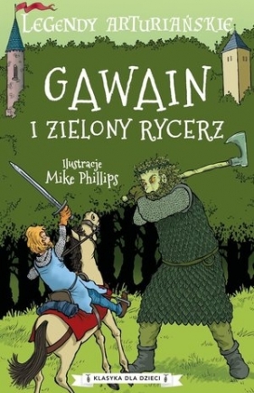 Legendy arturiańskie. Gawain i zielony rycerz - Mike Phillips (ilustr.)