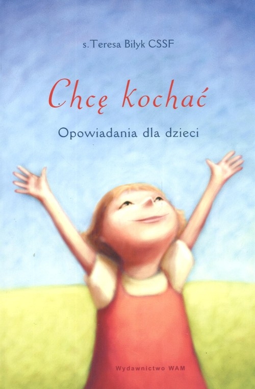 Chcę kochać Opowiadania dla dzieci