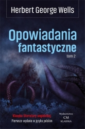 Opowiadania fantastyczne. Tom 2 - Herbert George Wells