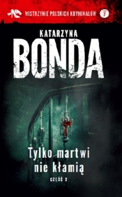 Tylko martwi nie kłamią Część 2 - Katarzyna Bonda