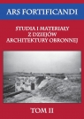 Ars fortificandi Studia i materiały z dziejów architektury obronnej Tom 2 Opracowanie zbiorowe