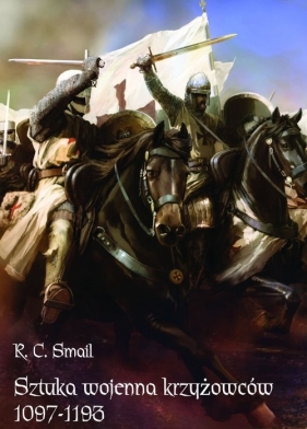 Sztuka wojenna krzyżowców 1097-1193 - Smail R. C.