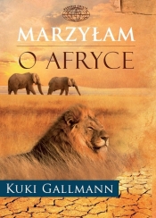 Marzyłam o Afryce - Gallmann Kuki