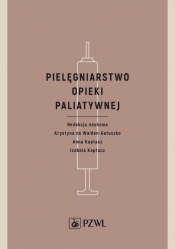 Pielęgniarstwo opieki paliatywnej - Krystyna de Walden-Gałuszko, Anna Kaptacz, Izabela Kaptacz