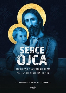 Serce Ojca. - Mateusz Dudkiewicz, Marek Zaremba