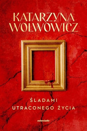 Śladami utraconego życia - Katarzyna Wolwowicz