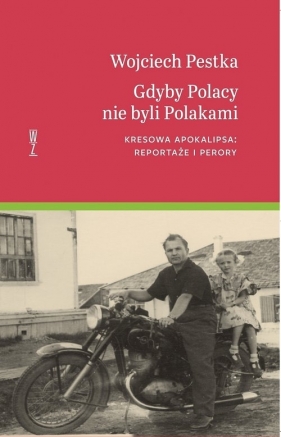 Gdyby Polacy nie byli polakami. - Wojciech Pestka