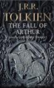 The Fall of Arthur - J.R.R. Tolkien