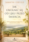 Jak uwolnić się od lęku przed śmiercią. Zaplanuj swoje życie po Drugiej Samantha Corfield