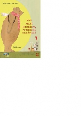 Mam mały problem, powiedział niedźwiedź - Heinz Janisch