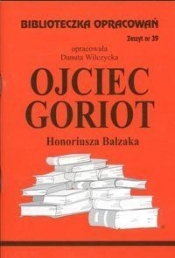 Biblioteczka Opracowań Ojciec Goriot Honoriusza Balzaka - Wilczycka Danuta
