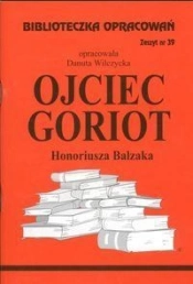 Biblioteczka Opracowań Ojciec Goriot Honoriusza Balzaka - Danuta Wilczycka