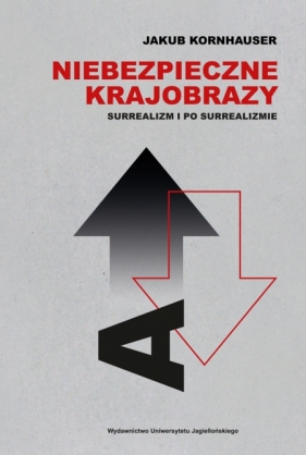 Niebezpieczne krajobrazy. Surrealizm i po surrealizmie - Jakub Kornhauser