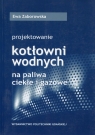 Projektowanie kotłowni wodnych na paliwa ciekłe i gazowe  Zaborowska Ewa