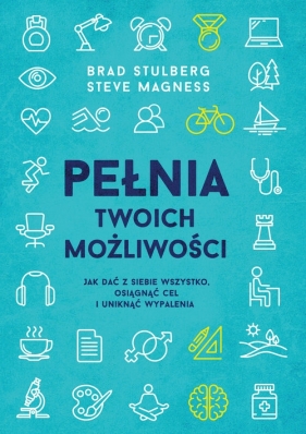 Pełnia twoich możliwości - Brad Stulberg, Steve Magness
