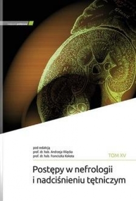 Postępy w nefrologii i nadciśnieniu tętniczym T.15 - Franciszek Kokot, A. Więcek