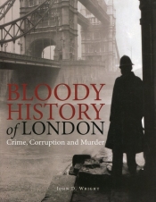 Bloody History of London - Wright John D.