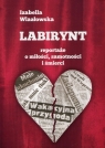 Labirynt Reportaże o miłości, samotności i śmierci Wlazłowska Izabella