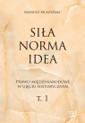 Siła norma idea Prawo międzynarodowe w ujęciu historycznym Mariusz Muszyński