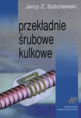 Przekładnie śrubowe kulkowe - Sobolewski Jerzy Z.