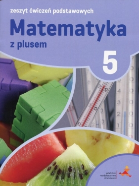 Matematyka z plusem 5 Zeszyt ćwiczeń podstawowych - Tokarska Mariola, Orzeszek Agnieszka, Zarzycki Piotr