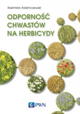 Odporność chwastów na herbicydy - Adamczewski Kazimierz