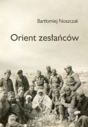 Orient zesłańców - Noszczak Bartłomiej