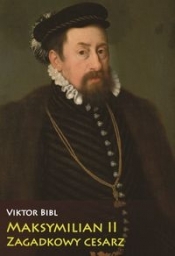 Maksymilian II Zagadkowy cesarz
