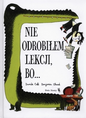 Nie odrobiłem lekcji bo... - Davide Cali, Benjamin Chaud