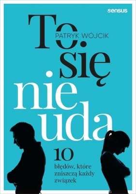 To się nie uda 10 błędów które zniszczą każdy związek - Wójcik Patryk