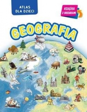 Geografia. Atlas dla dzieci - Opracowanie zbiorowe