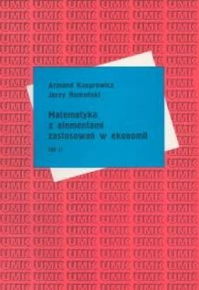 Matematyka z elementami zastosowań w ekonomii Tom 2 - Kasprowicz Armand, Romański Jerzy