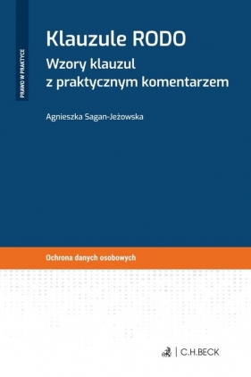 Klauzule RODO Wzory klauzul z praktycznym komentarzem - Agnieszka Sagan-Jeżowska